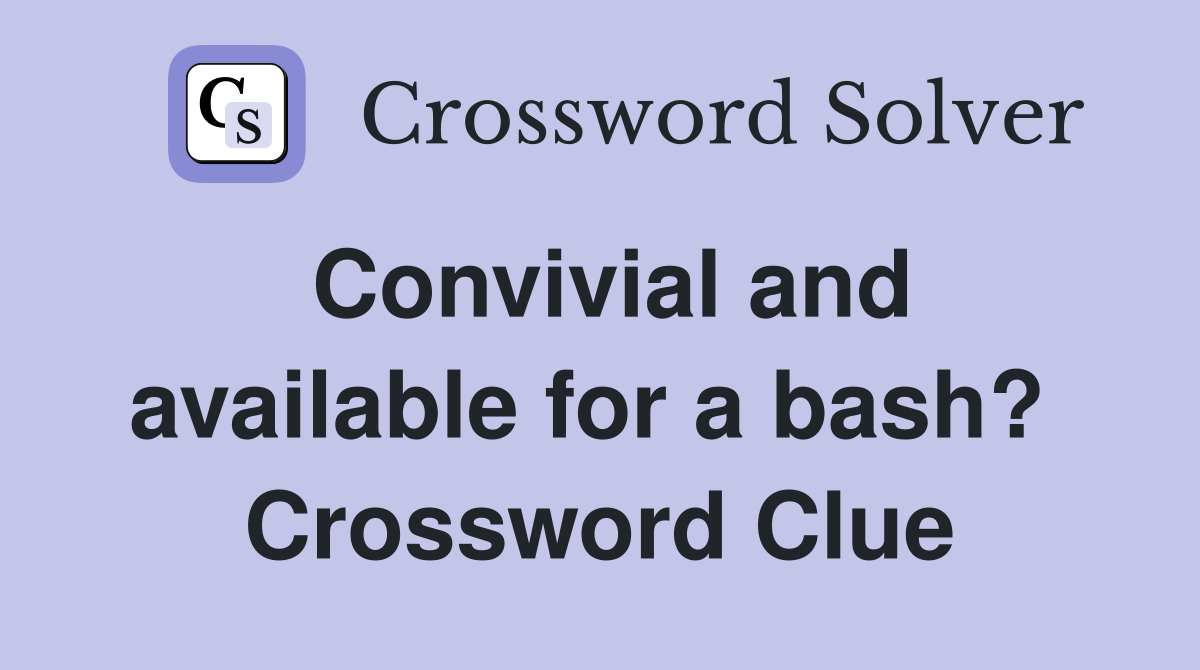 Convivial and available for a bash?  Crossword Clue