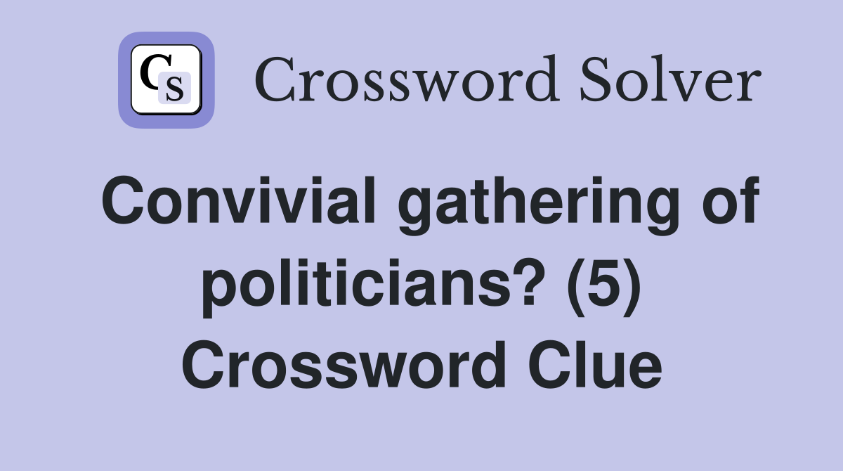 Convivial gathering of politicians? (5) Crossword Clue
