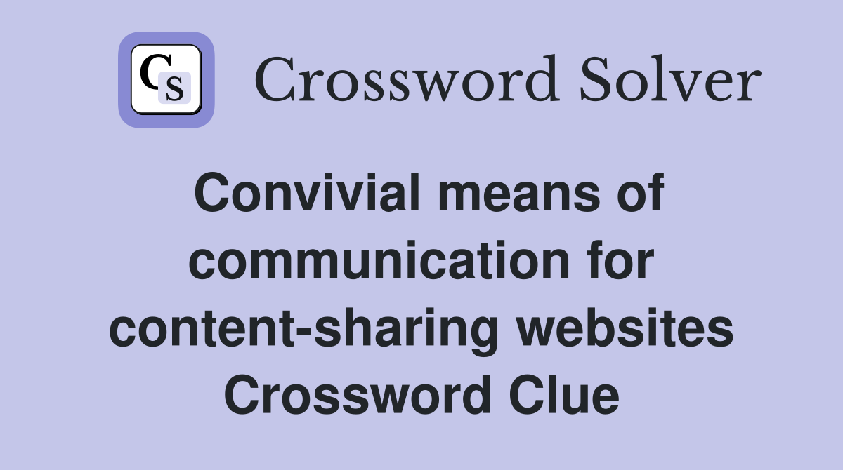 Convivial means of communication for content-sharing websites Crossword Clue