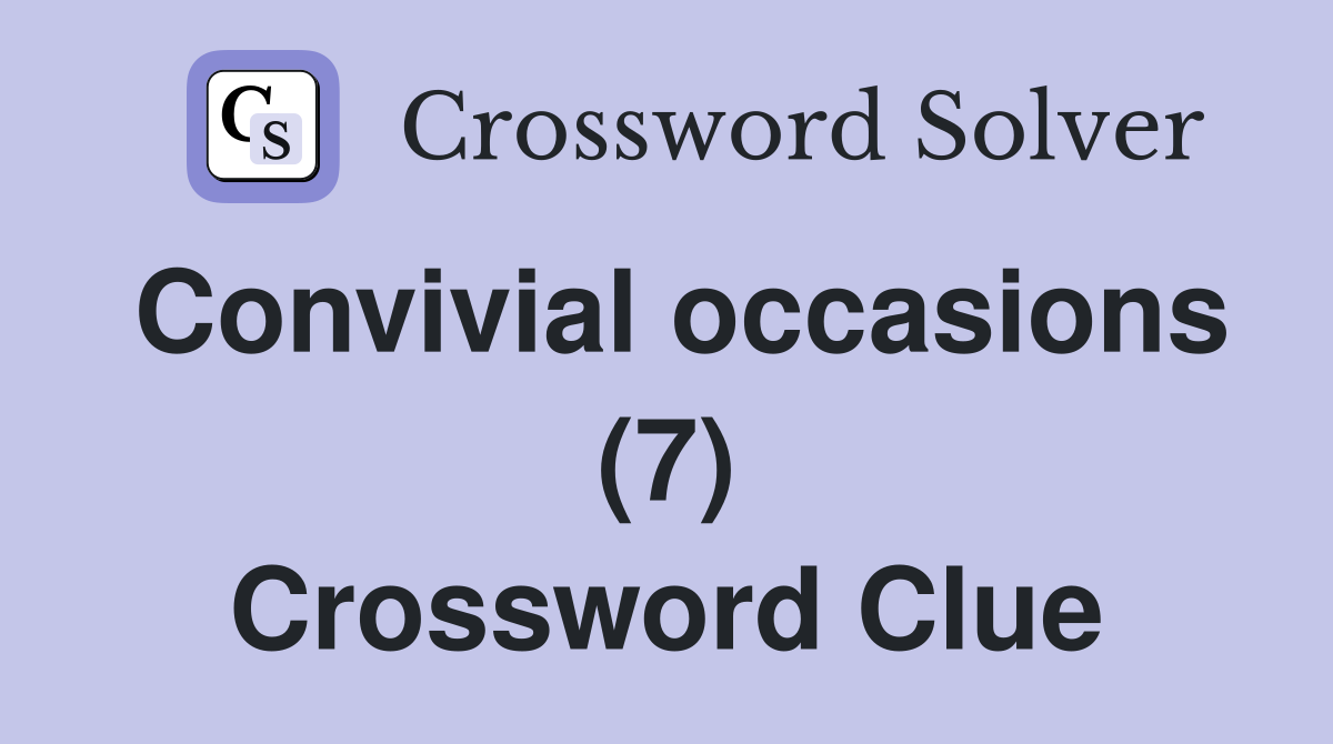Convivial occasions (7) Crossword Clue