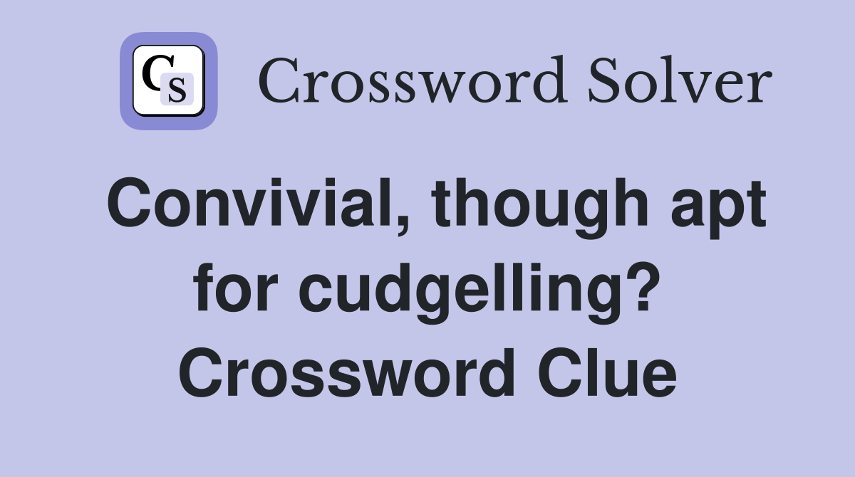 Convivial, though apt for cudgelling? Crossword Clue