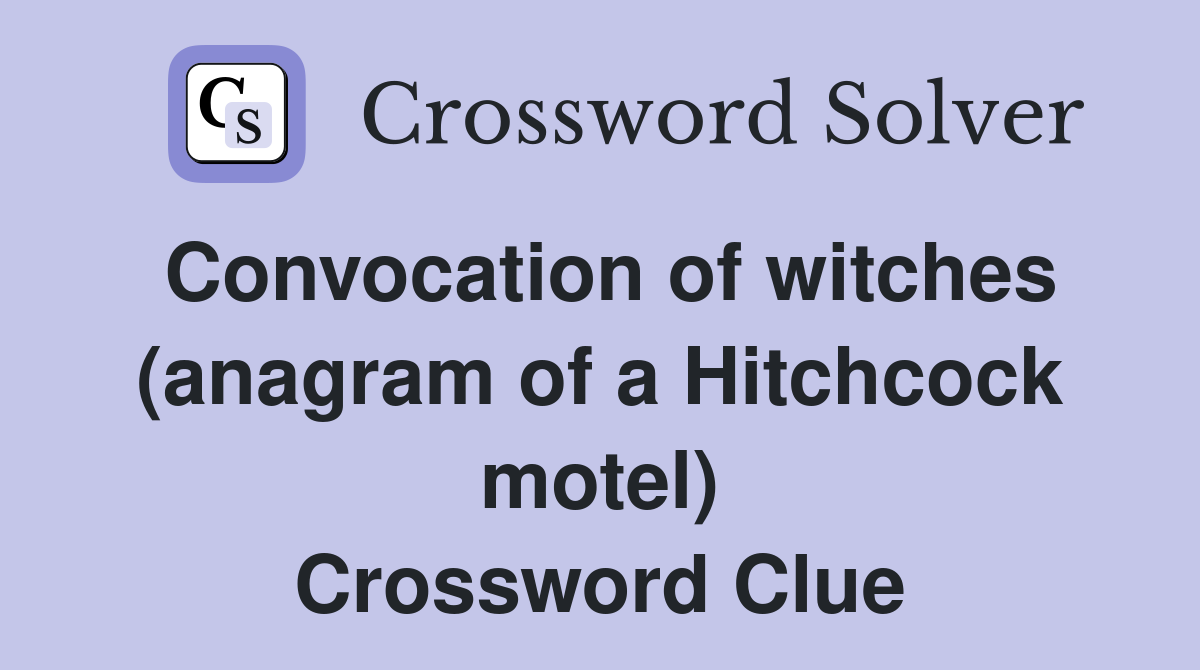 Convocation of witches (anagram of a Hitchcock motel) Crossword Clue