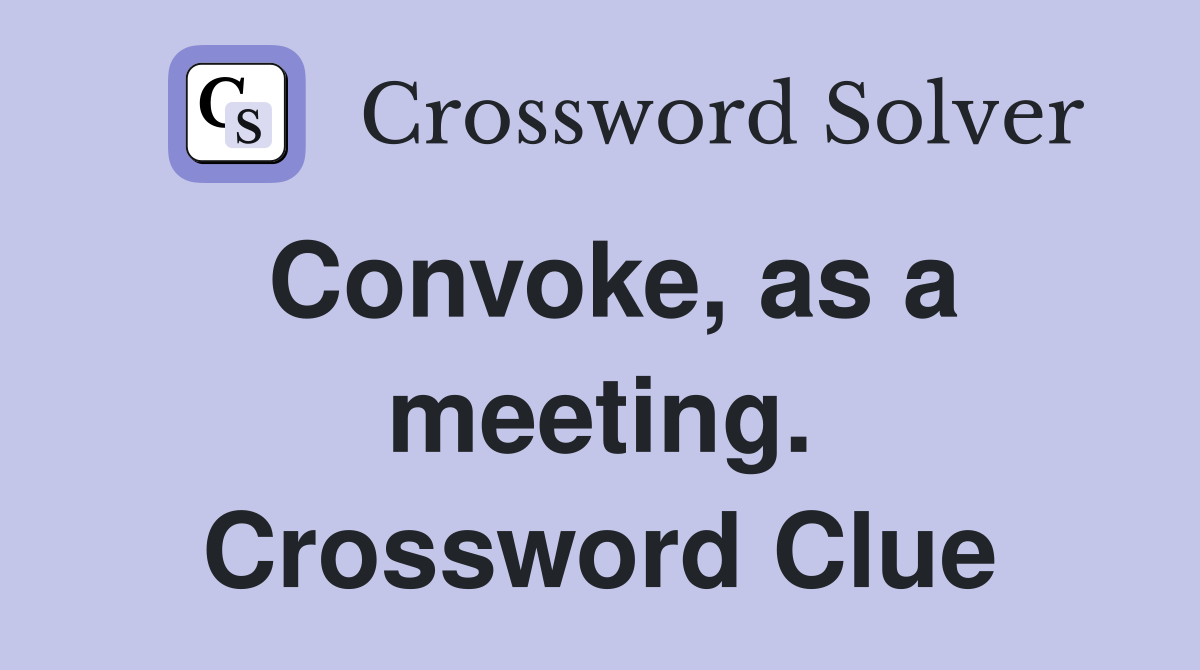 Convoke, as a meeting. Crossword Clue