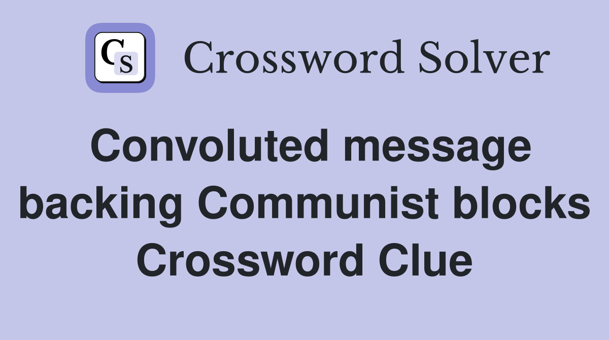 Convoluted message backing Communist blocks Crossword Clue