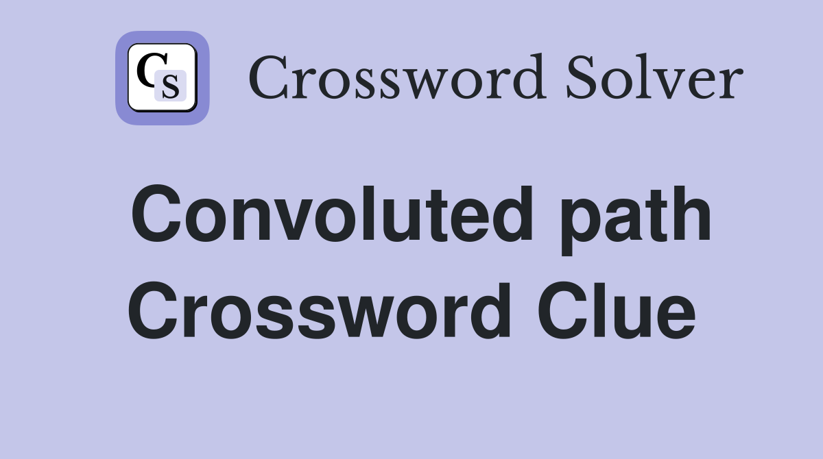 Convoluted path Crossword Clue