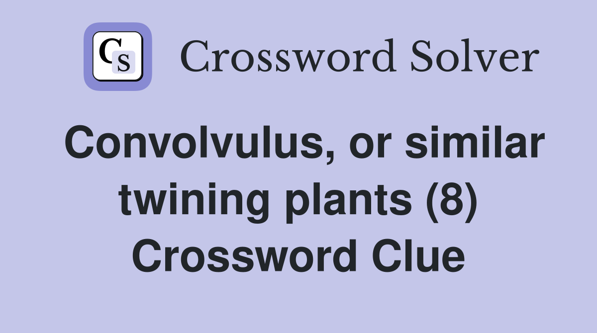Convolvulus, or similar twining plants (8) Crossword Clue