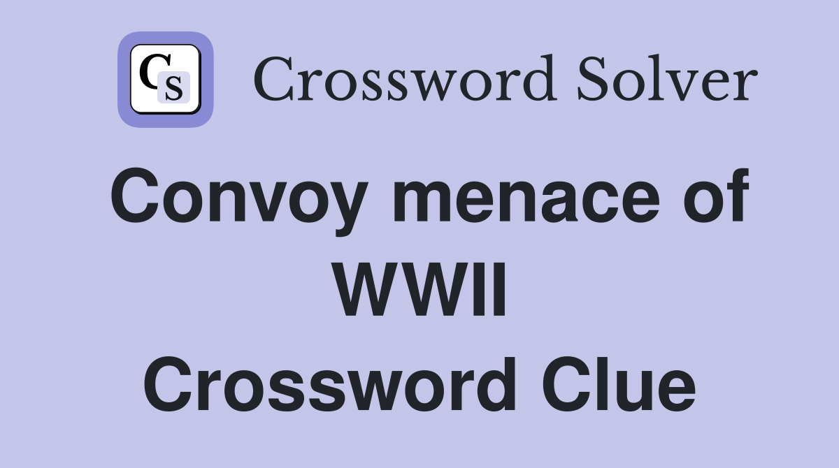 Convoy menace of WWII Crossword Clue