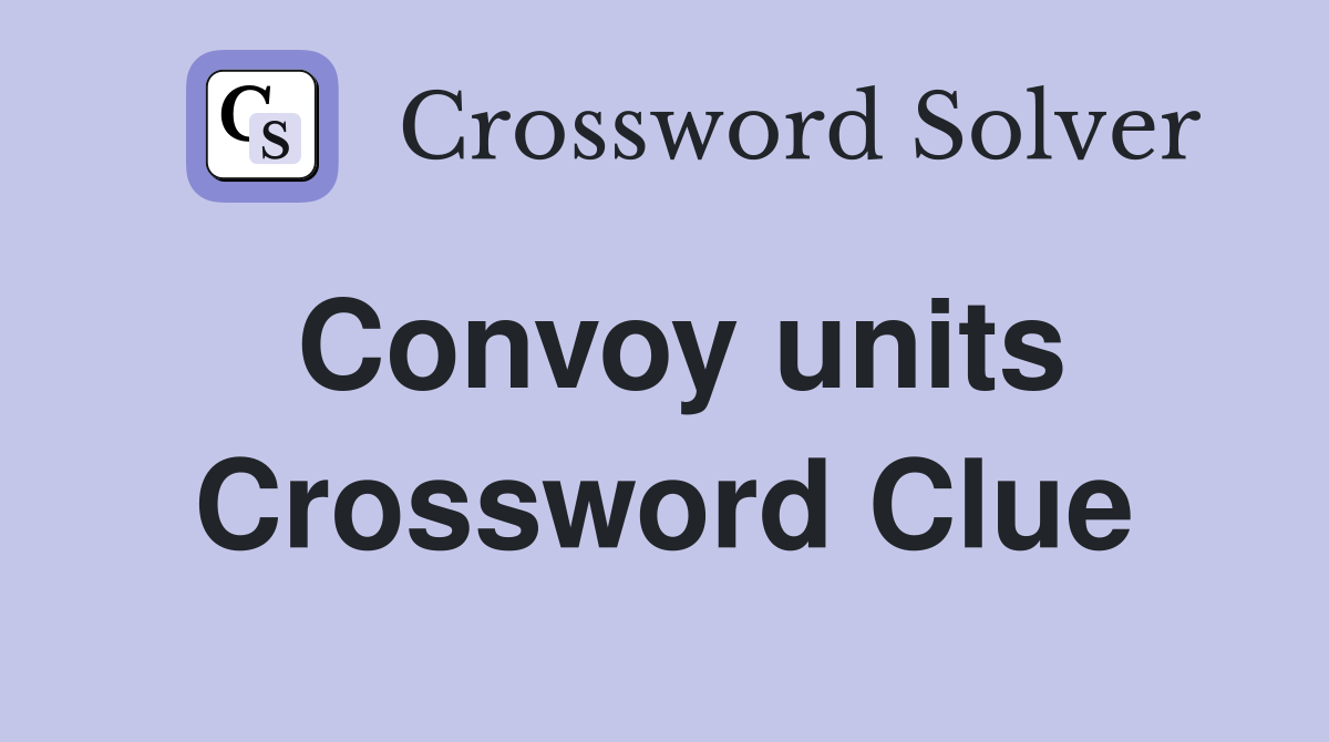 Convoy units Crossword Clue