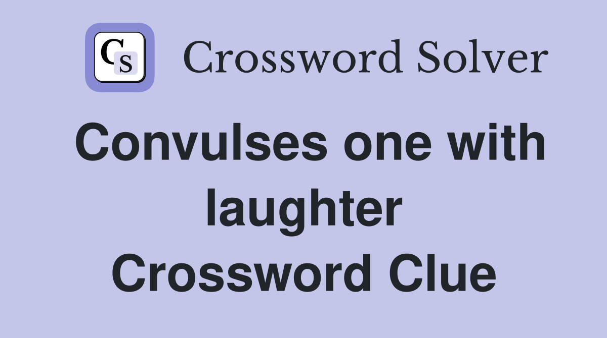 Convulses one with laughter Crossword Clue