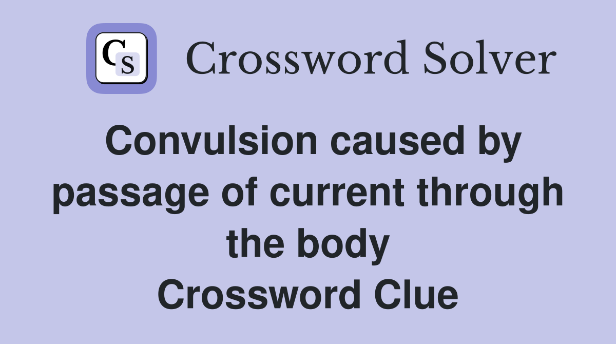 Convulsion caused by passage of current through the body Crossword Clue