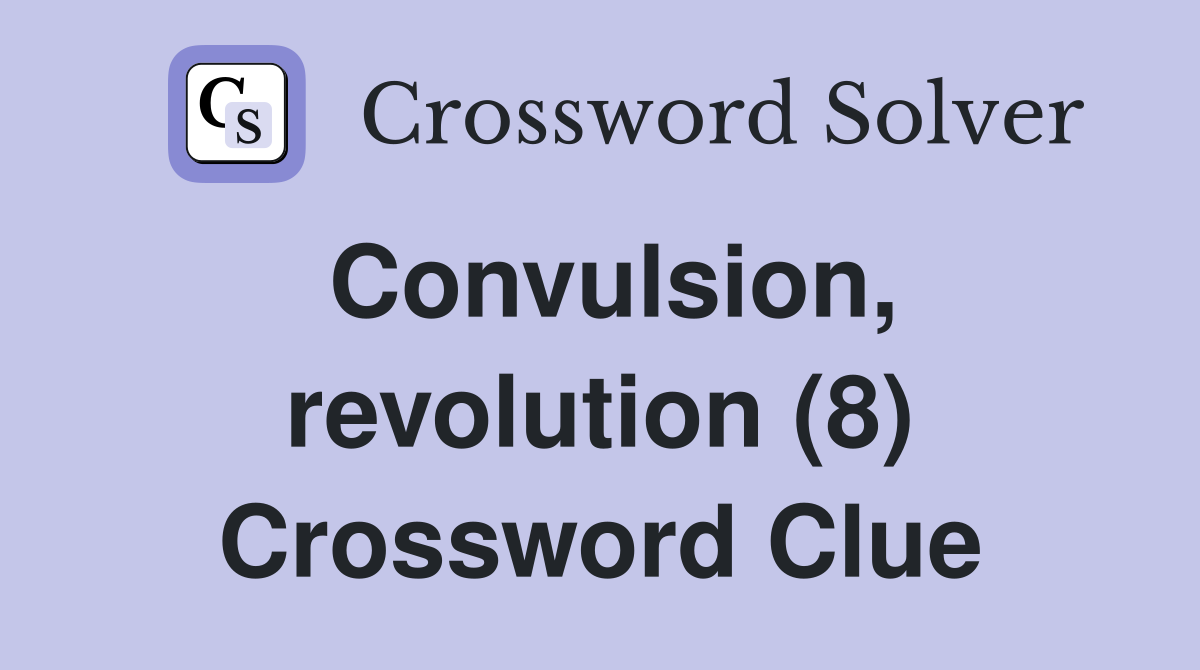 Convulsion, revolution (8) Crossword Clue