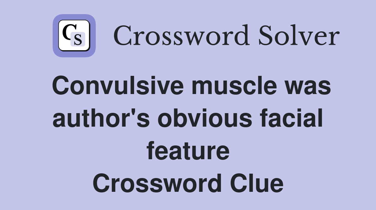 Convulsive muscle was author's obvious facial feature Crossword Clue