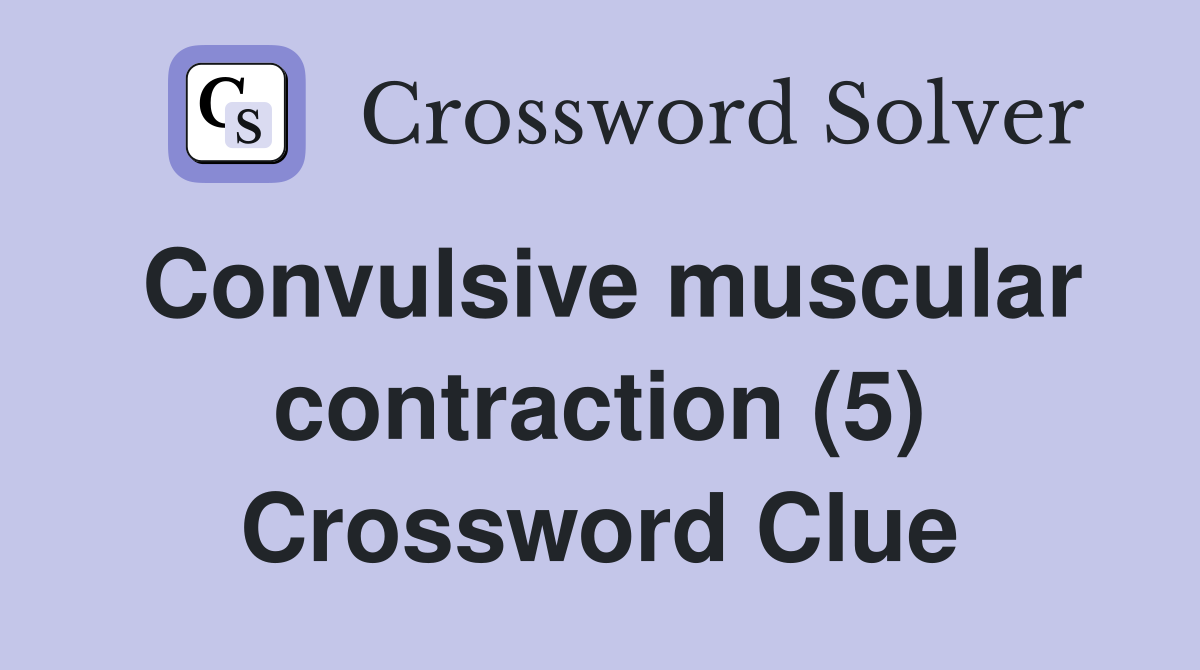 Convulsive muscular contraction (5) Crossword Clue