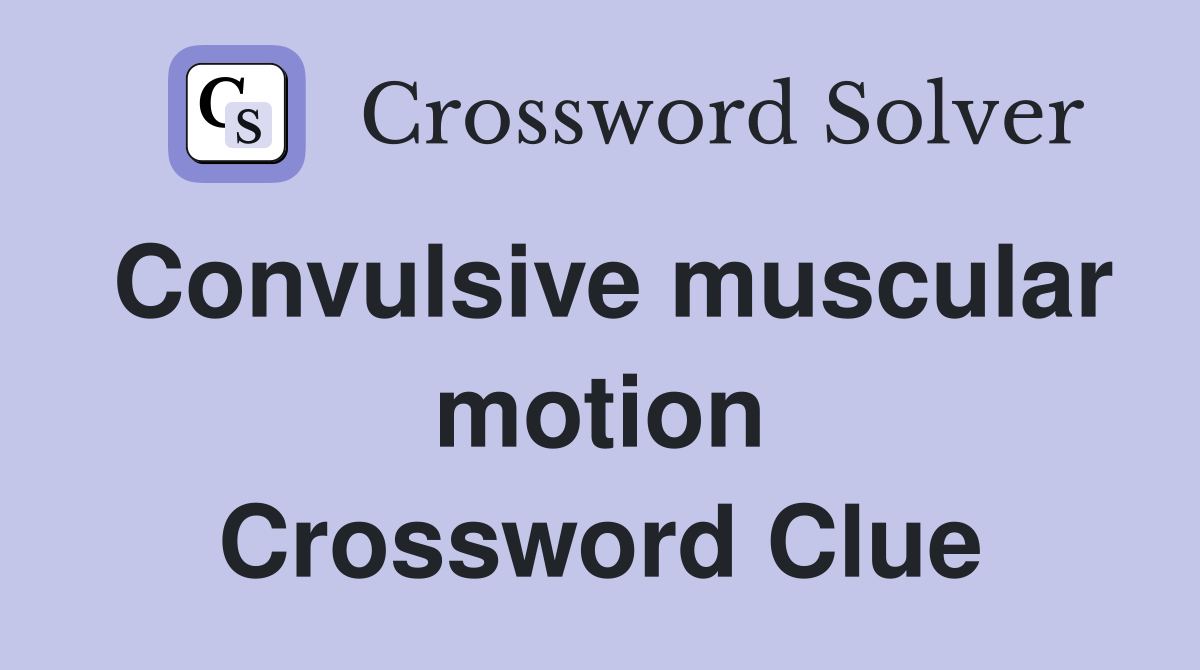 Convulsive muscular motion Crossword Clue
