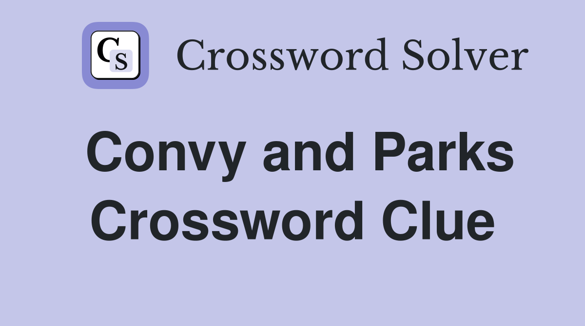 Convy and Parks Crossword Clue