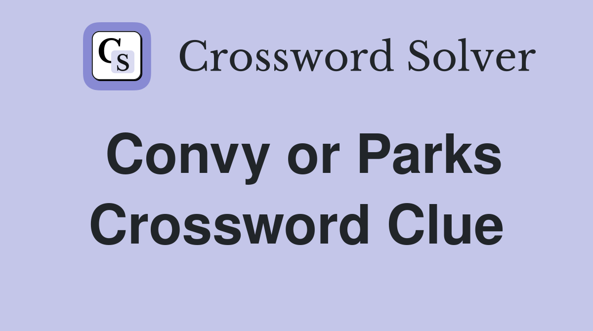 Convy or Parks Crossword Clue