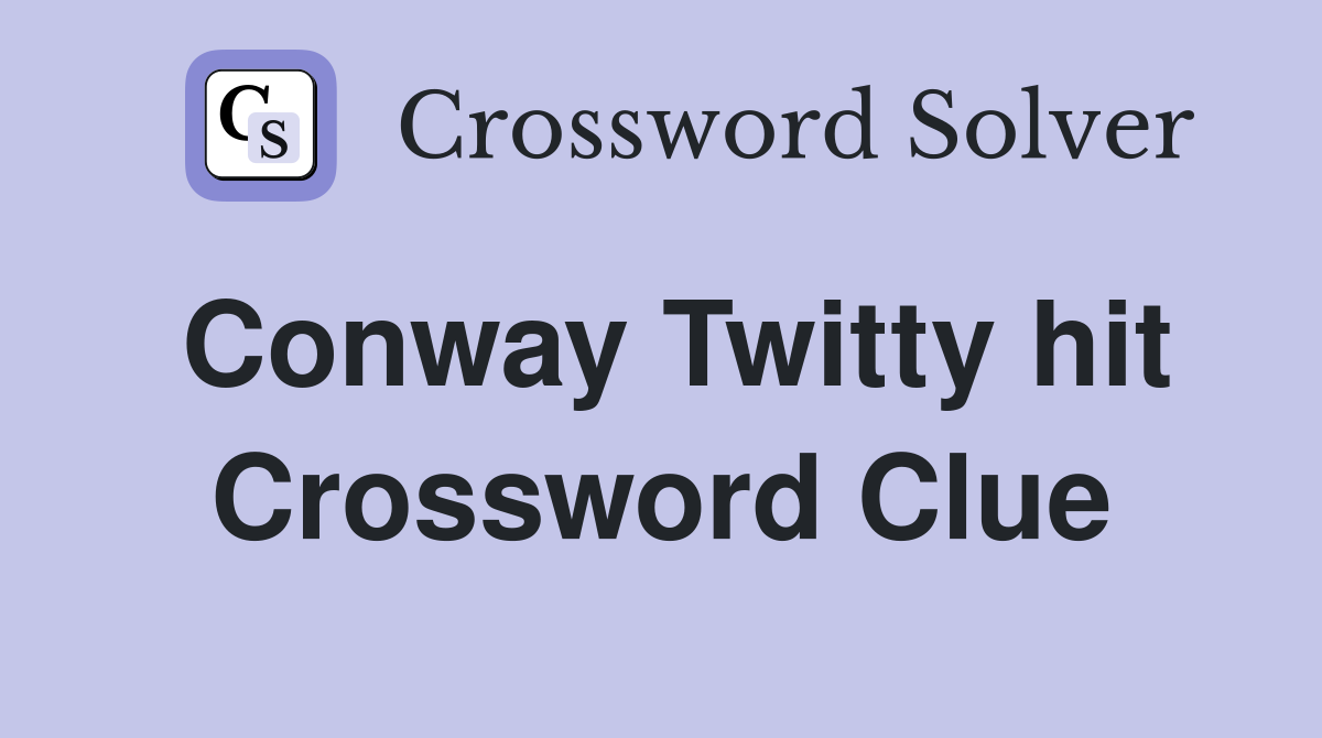 Conway Twitty hit Crossword Clue