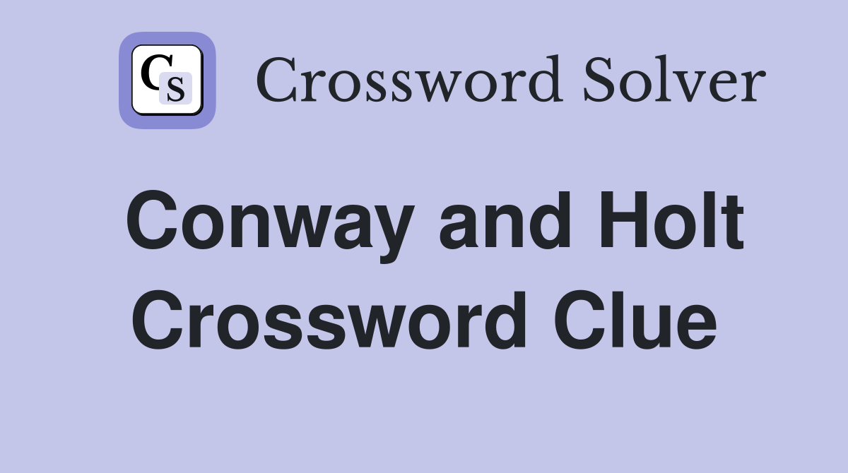 Conway and Holt Crossword Clue