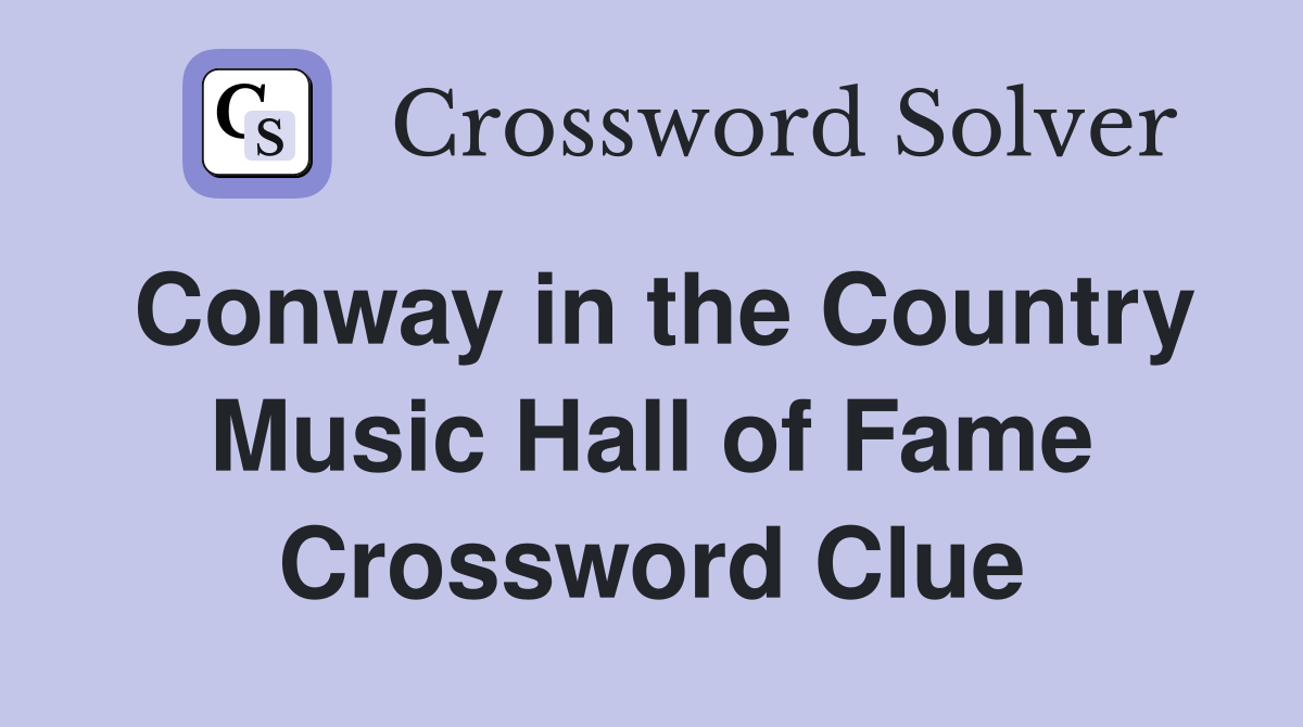 Conway in the Country Music Hall of Fame Crossword Clue
