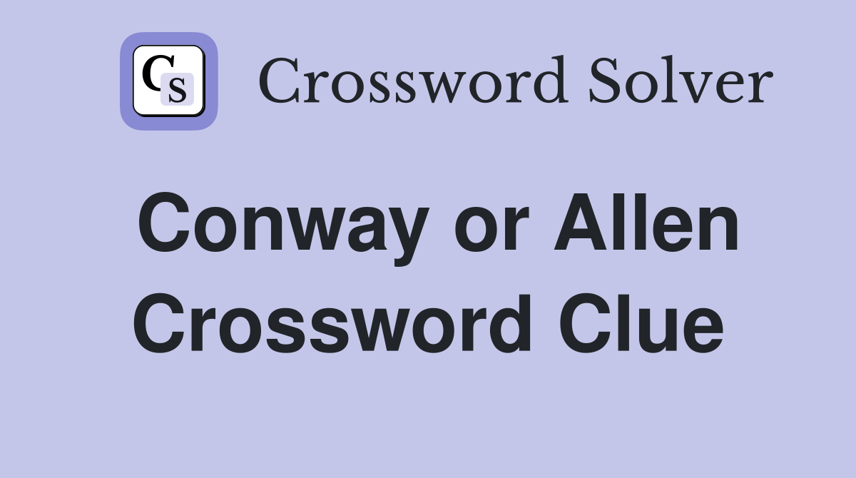 Conway or Allen Crossword Clue