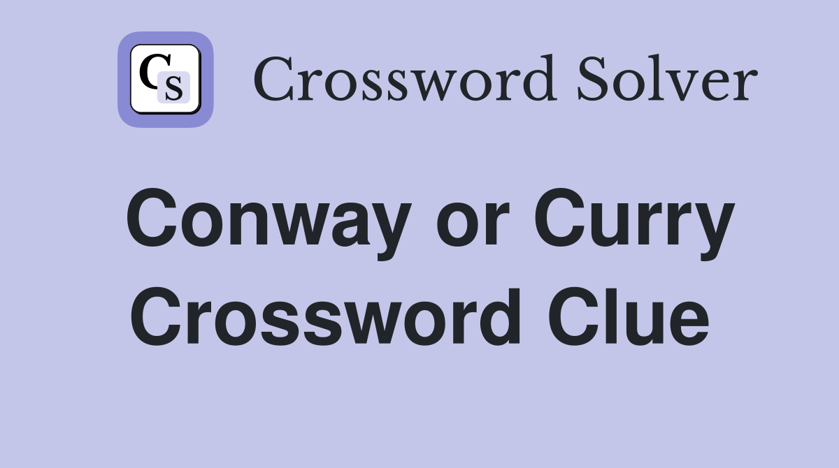 Conway or Curry Crossword Clue Answers Crossword Solver