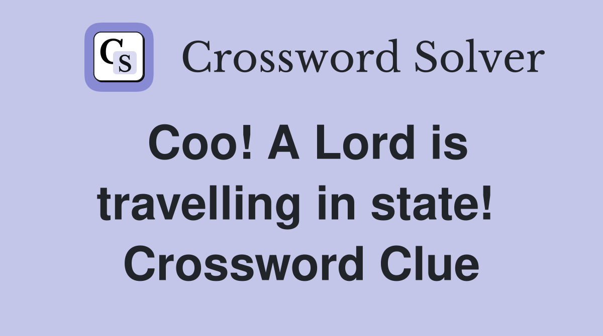 Coo! A Lord is travelling in state!  Crossword Clue