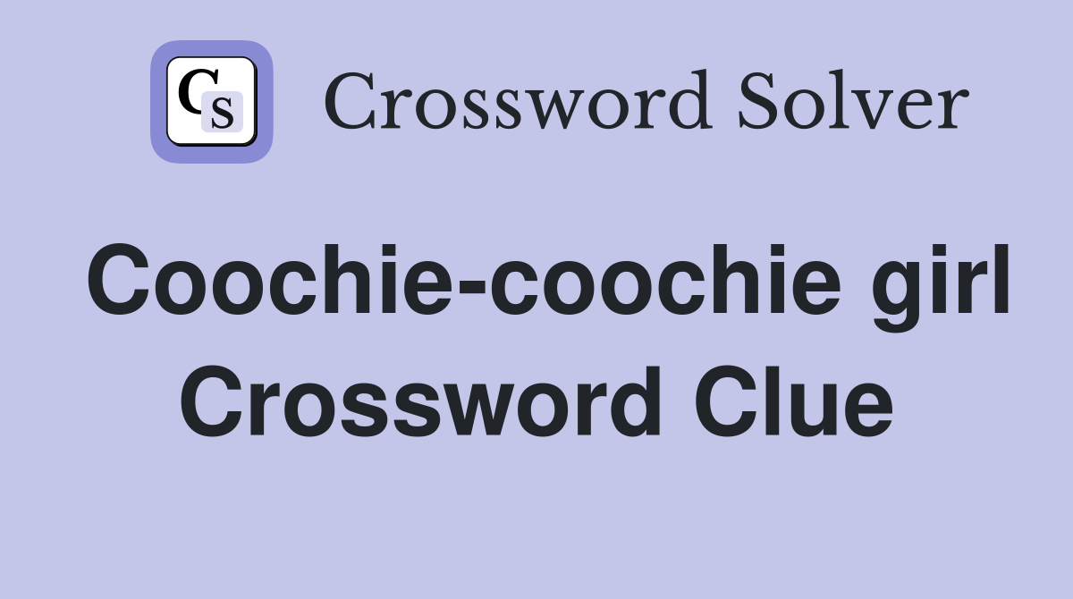 Coochie-coochie girl Crossword Clue
