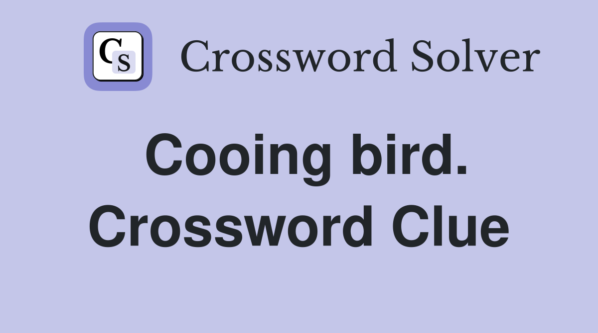 Cooing bird. Crossword Clue