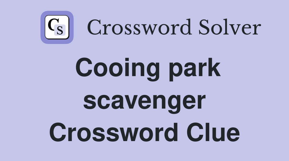 Cooing park scavenger Crossword Clue