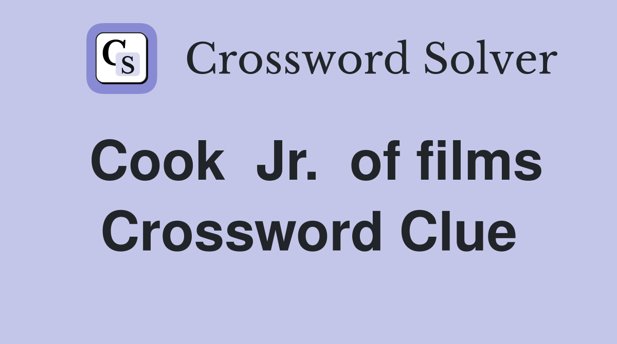 Cook  Jr.  of films Crossword Clue
