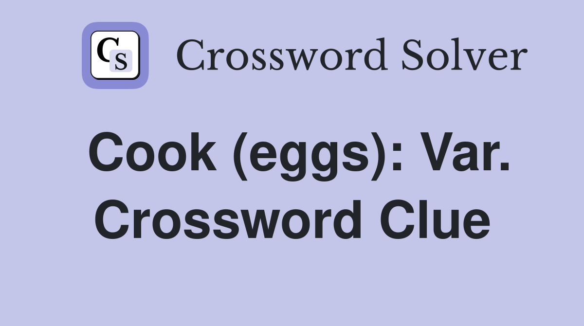 Cook (eggs): Var. Crossword Clue