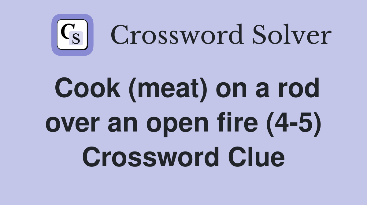 Cook (meat) on a rod over an open fire (4-5) Crossword Clue