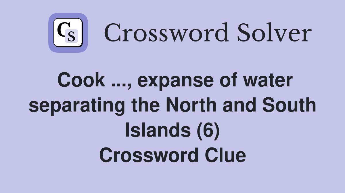 Cook ..., expanse of water separating the North and South Islands (6) Crossword Clue