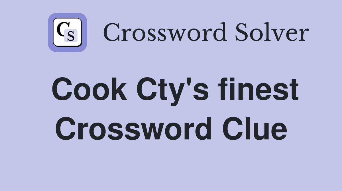 Cook Cty's finest Crossword Clue
