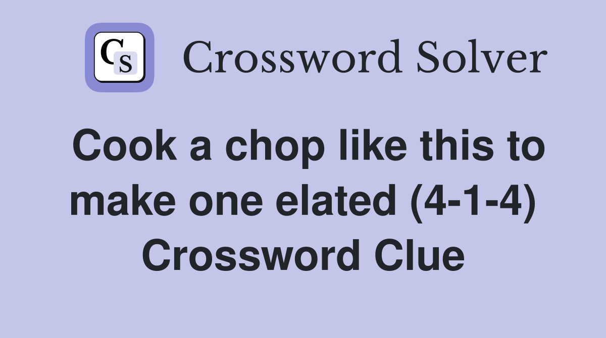 Cook a chop like this to make one elated (4-1-4) Crossword Clue