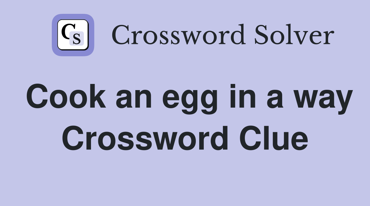 Cook an egg in a way Crossword Clue