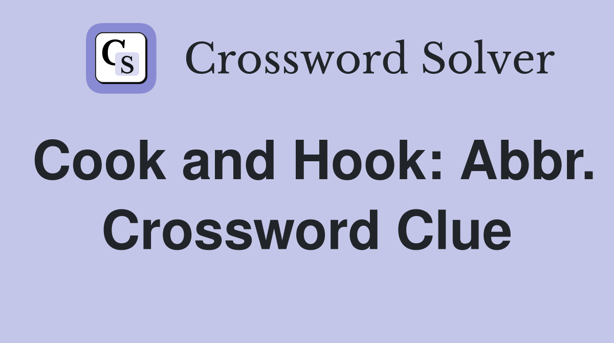 Cook and Hook: Abbr. Crossword Clue