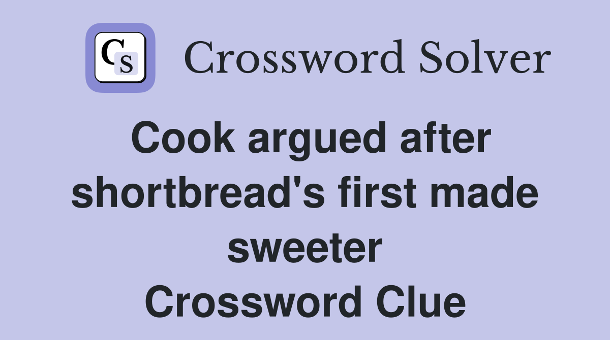 Cook argued after shortbread's first made sweeter Crossword Clue