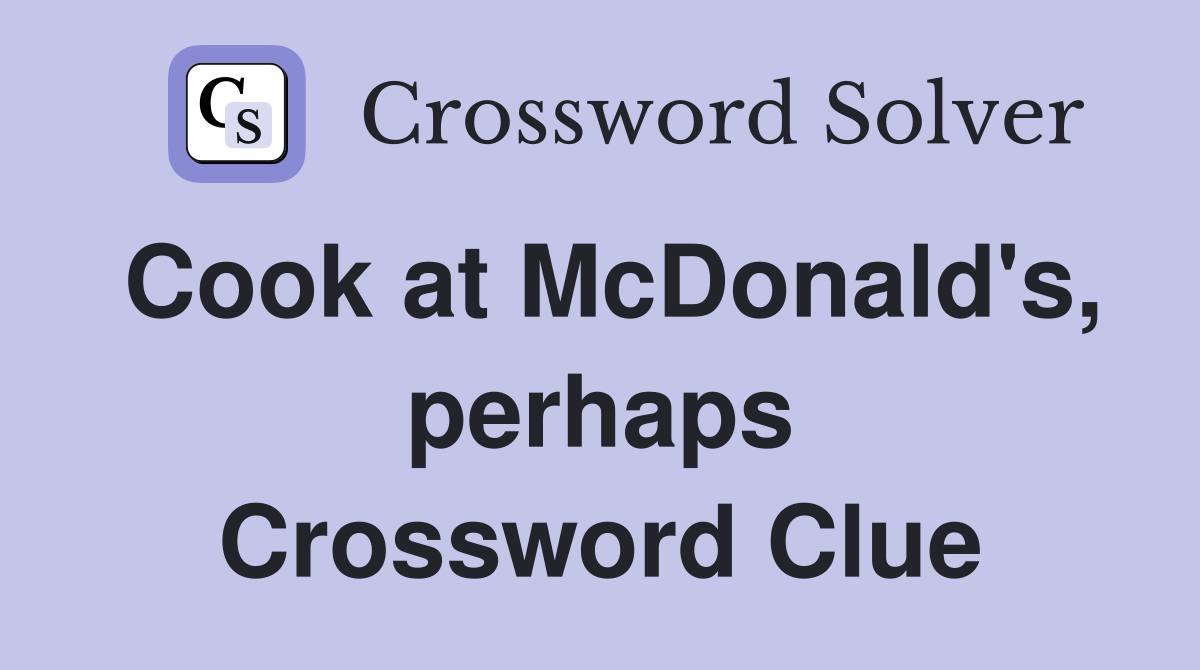 Cook at McDonald's, perhaps Crossword Clue