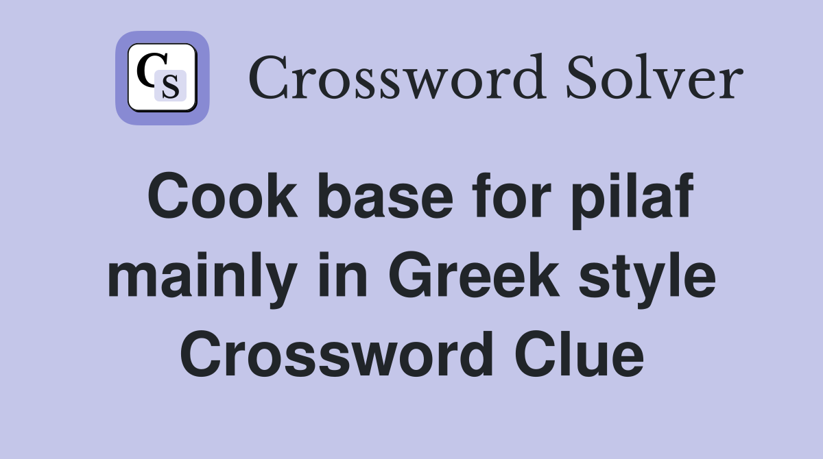 Cook base for pilaf mainly in Greek style Crossword Clue