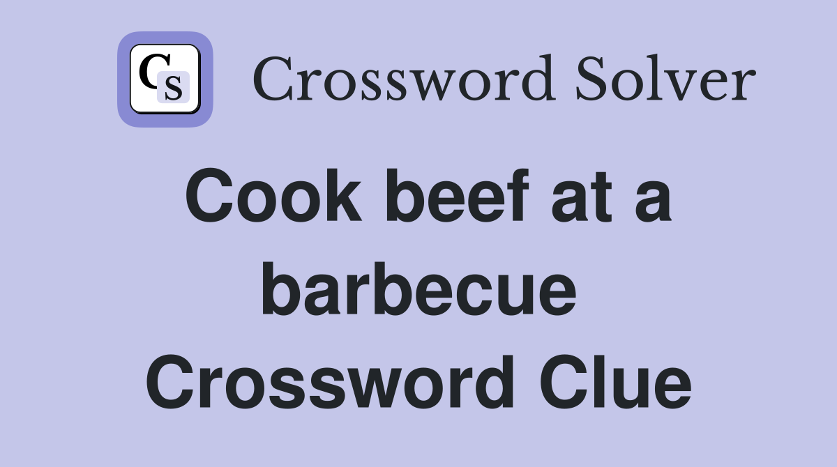 Cook beef at a barbecue Crossword Clue Answers Crossword Solver