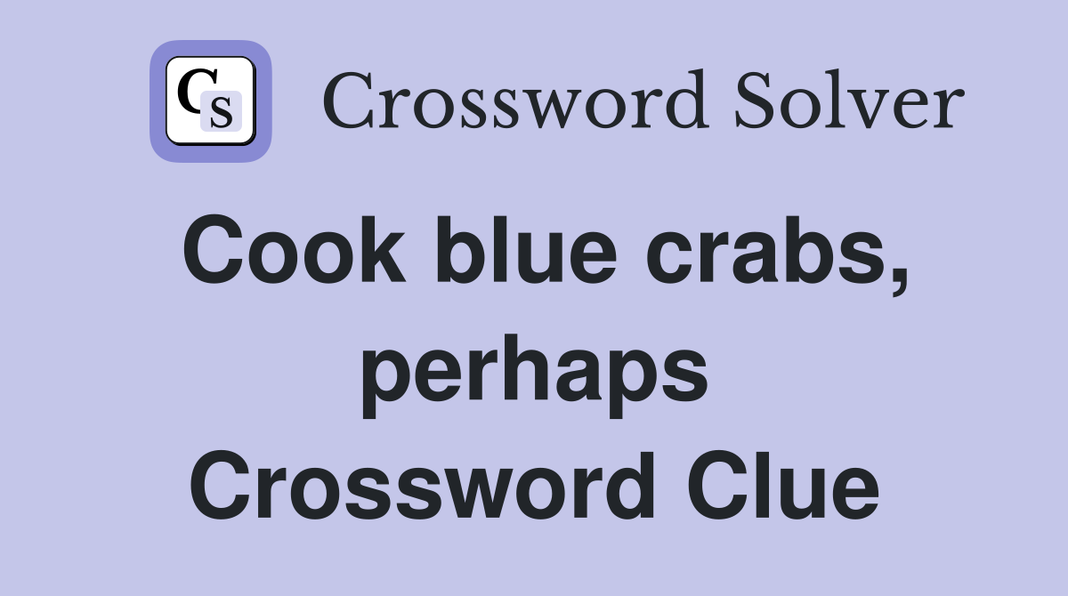 Cook blue crabs, perhaps Crossword Clue