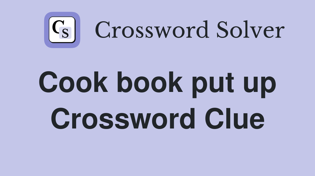 Cook book put up  Crossword Clue