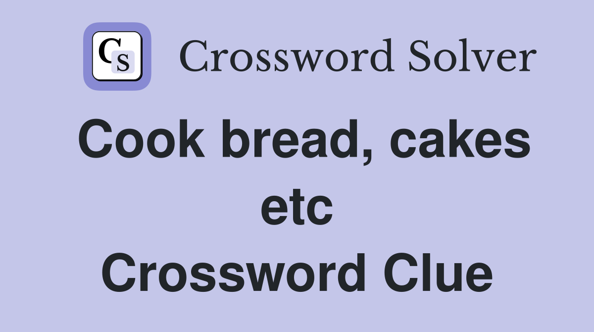 Cook bread, cakes etc Crossword Clue