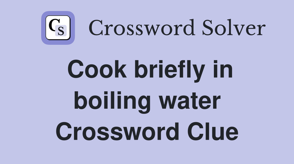 Cook briefly in boiling water Crossword Clue