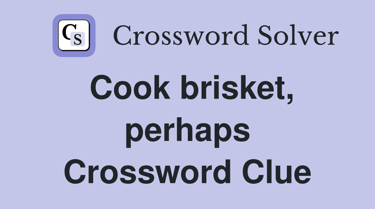 Cook brisket, perhaps Crossword Clue