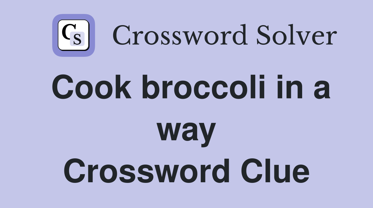 Cook broccoli in a way Crossword Clue