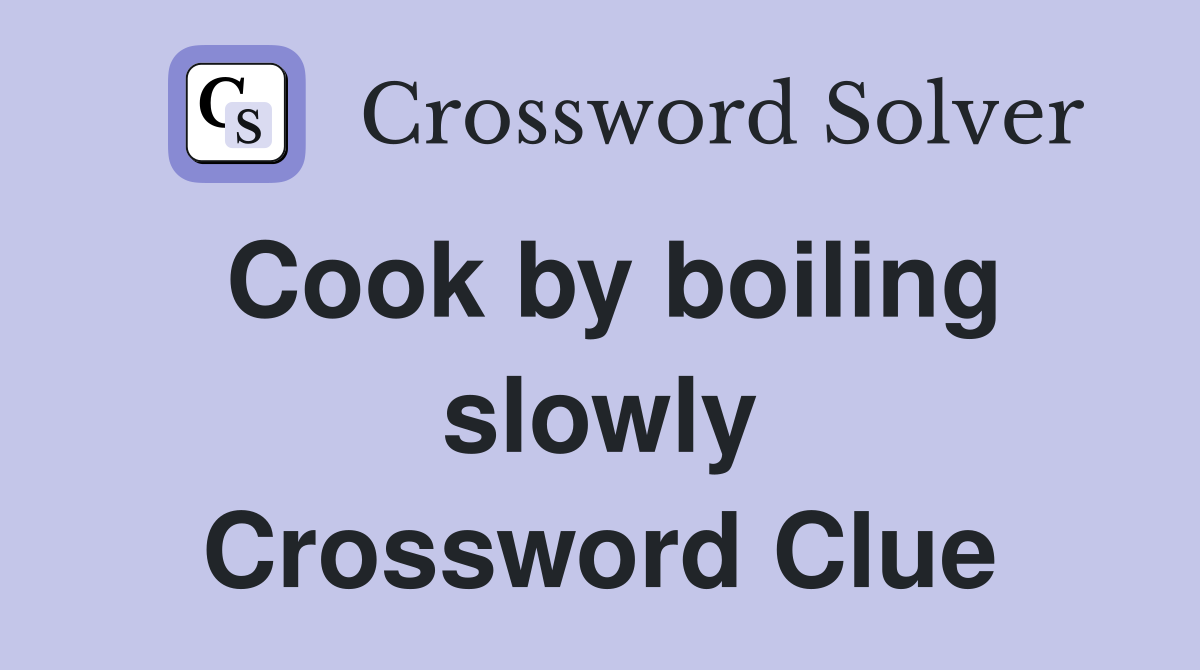 Cook by boiling slowly Crossword Clue