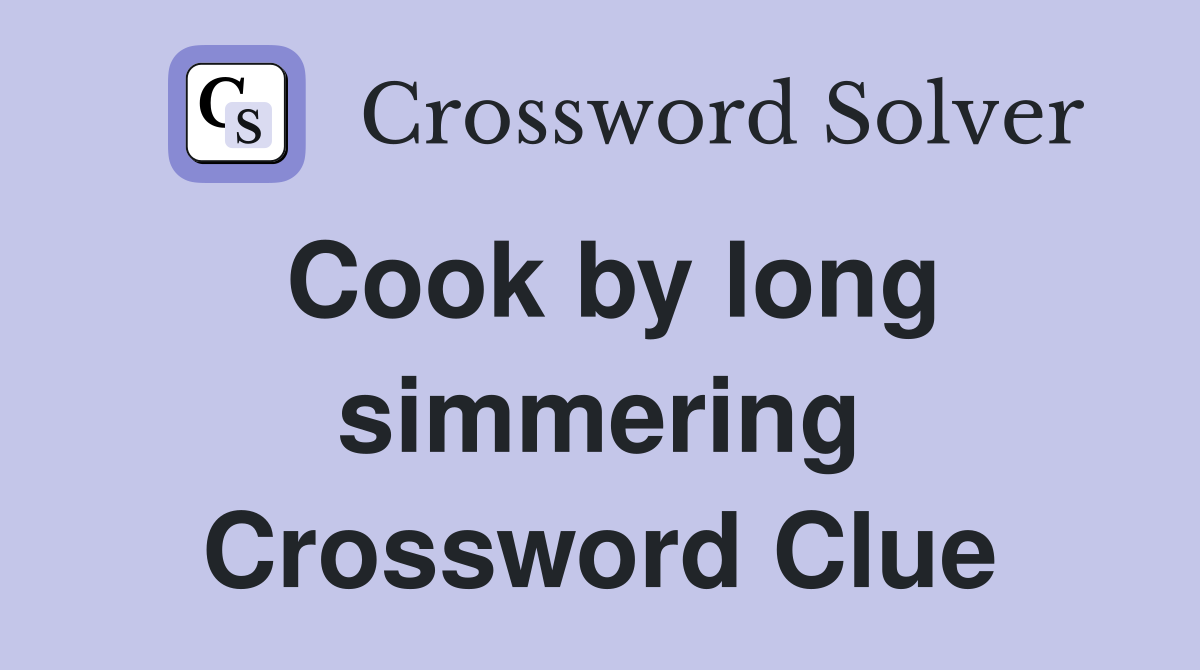 Cook by long simmering Crossword Clue