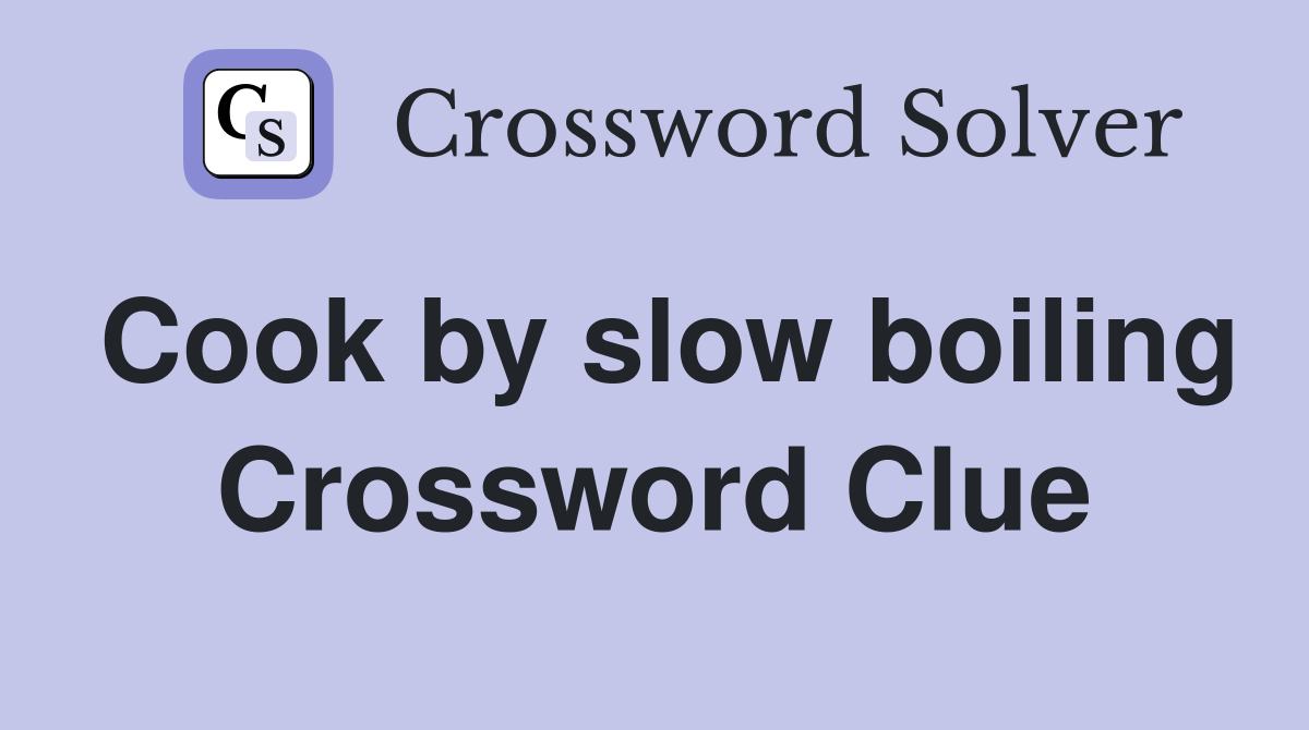Cook by slow boiling Crossword Clue